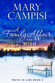 Title: A Family Affair: The Wish, Truth in Lies, Book 9, Author: Mary Campisi