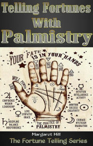 Title: Telling Fortunes With Palmistry, Author: Margaret Hill