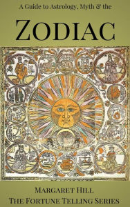 Title: A Guide to Astrology, Myth & the Zodiac, Author: Margaret Hill