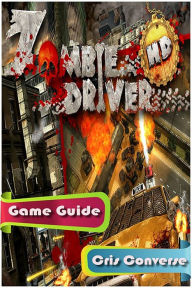 Title: Zombie Driver Game Guide, Author: Cris Converse