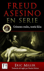 Title: Freud asesino en serie : Crimenes reales, teoria falsa, Author: Lucia Canovi
