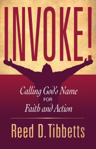 Title: INVOKE! Calling Gods Name for Faith and Action, Author: Reed D. Tibbetts