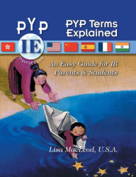 Title: PYP Terms Explained : An easy guide for IB Parents & Students, Author: Lisa MacLeod