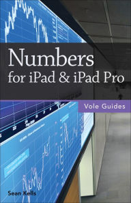 Title: Numbers for iPad & iPad Pro (Vole Guides), Author: Sean Kells