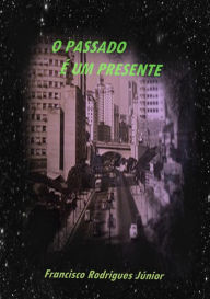 Title: O Passado e Um Presente, Author: Francisco Rodrigues Junior