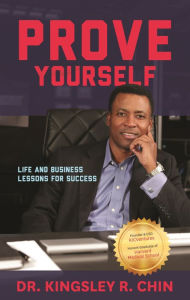 Title: Prove Yourself: Life and Business Lessons for Success, Author: Dr. Kingsley R. Chin