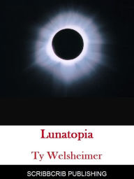 Title: Lunatopia, Author: Ty Welsheimer