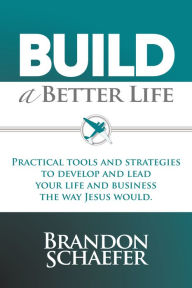 Title: Build a Better Life, Author: Brandon Schaefer