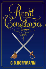 Title: Royal Conspiracies, Author: C. B. Hoffmann