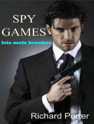 Title: SPY GAMES!ISIS MOLE BREAKER, Author: Richard Porter