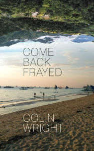 Title: Come Back Frayed, Author: Colin Wright