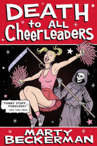 Title: Death to All Cheerleaders: The Early Works of the Greatest Writer of His or Any Other Generation, Author: Marty Beckerman
