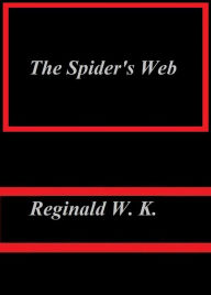Title: The Spider's Web by Reginald W. K., Author: Reginald W.K.