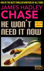 Title: He Won't Need It Now, Author: James Hadley Chase