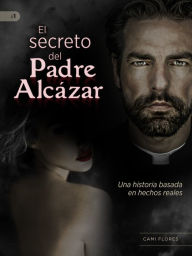 Title: El secreto del Padre Alcazar, Author: Camila Flores