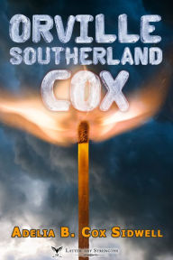 Title: Orville Southerland Cox, Author: Adelia B. Cox Sidwell