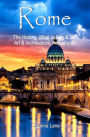 Rome: The History, What to See & Do, Art & Architecture, Adventures