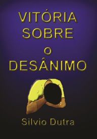 Title: Vitoria Sobre O Desanimo, Author: Silvio Dutra