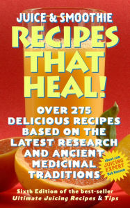 Title: Juicing & Smoothie Recipes That Heal! - Over 275 Recipes Based On the Latest Research to Fight Disease, Improve Sex, Boost Memory, Delay Aging & Much More, Author: Bob Hannum
