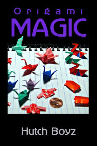 Title: Origami Magic, Author: Hutch Boyz