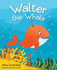 Title: Walter the Whale, Author: Olivia Carmichael