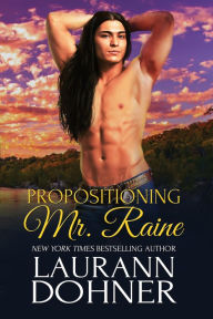 Title: Propositioning Mr. Raine, Author: Laurann Dohner