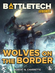 Title: BattleTech Legends: Wolves on the Border, Author: Robert N. Charrette