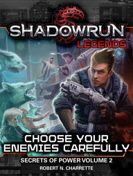 Title: Shadowrun Legends: Choose Your Enemies Carefully, Author: Robert N. Charrette