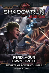 Title: Shadowrun Legends: Find Your Own Truth, Author: Robert N. Charrette