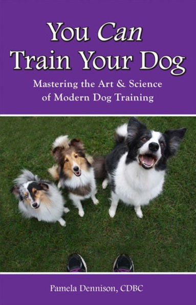 You Can Train Your Dog: Mastering The Art & Science of Modern Dog Training