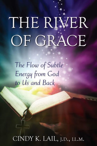 The River of Grace: The Flow of Subtle Energy from God to Us and Back