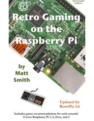 Title: Retro Gaming On The Raspberry Pi, Author: Matthew Smith