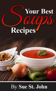 Title: Your Best Soups Recipes, Author: Sue StJohn