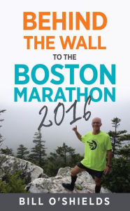 Title: Behind the wall to the Boston Marathon 2016, Author: Bill O'Shields