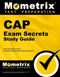 Title: CAP Exam Secrets Study Guide: CAP Test Review for the Certified Administrative Professional Exam, Author: CAP Exam Secrets Test Prep Team