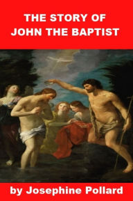 Title: The Story of John the Baptist for Kids, Author: Josephine Pollard