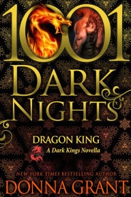 Title: Dragon King (1001 Dark Nights Series Novella), Author: Donna Grant