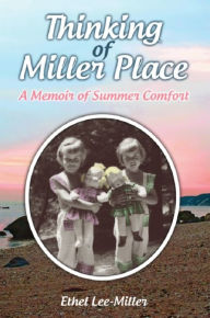 Title: Thinking of Miller Place: A Memoir of Summer Comfort, Author: Ethel Lee-Miller