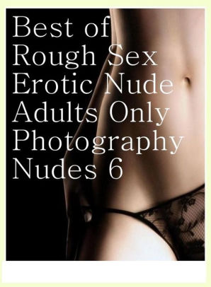 Erotic Rough Sex - Sex Photography Book: Domination First Timers Sex Best of