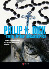 Title: Timothy Archer lelekvandorlasa, Author: Philip K. Dick