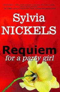 Title: Requiem for a Party Girl, Author: Sylvia Nickels