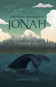 Title: The Gospel According to Jonah: Running From Grace, Author: Justin Dean