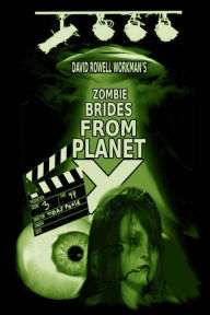 Title: Zombie Brides from Planet X, Author: David Rowell Workman