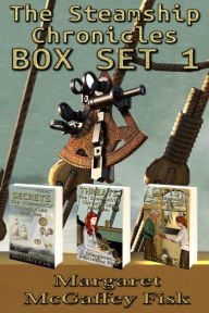 Title: The Steamship Chronicles, Box Set 1: Secrets, Threats, and Gifts, Author: Margaret McGaffey Fisk