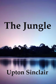 Title: The Jungle by Upton Sinclair, Author: Upton Sinclair