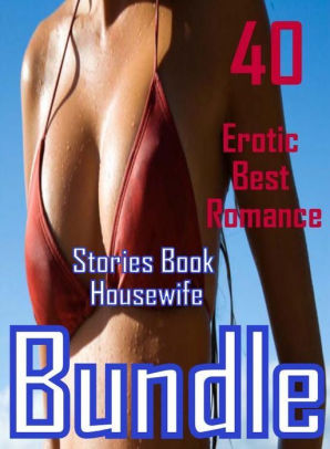 Hot Romance Porn - Hot Love: 40 Erotic Best Romance Stories Book Housewife Bundle ( sex, porn,  fetish, bondage, oral, anal, ebony, domination, erotic sex stories, adult,  ...
