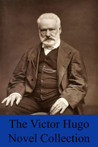 Title: The Victor Hugo Novel Collection (8 Novels & 1 Short Story Inc. The Hunchback of Notre Dame, Les Miserables, Toilers of the Sea, Hans of Iceland, Bug-Jargal, Ninety-Three & The Man Who Laughs), Author: Victor Hugo