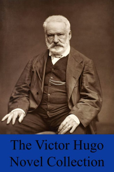 The Victor Hugo Novel Collection (8 Novels & 1 Short Story Inc. The Hunchback of Notre Dame, Les Miserables, Toilers of the Sea, Hans of Iceland, Bug-Jargal, Ninety-Three & The Man Who Laughs)