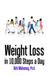 Title: Weight Loss in 10,000 Steps a Day, Author: Kirk Mahoney