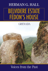 Title: Belvidere Estate - Fedon's House - Grenada: Voices from the Past, Author: Herman G. Hall